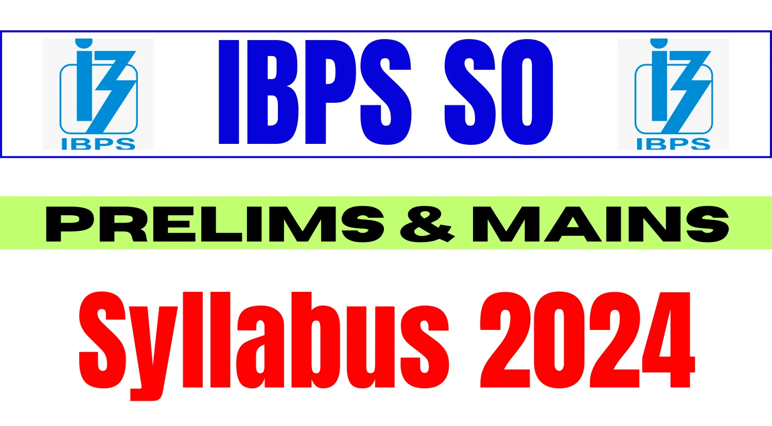 IBPS SO Syllabus 2024, Check Specialist Officer Prelims and Mains Syllabus Now