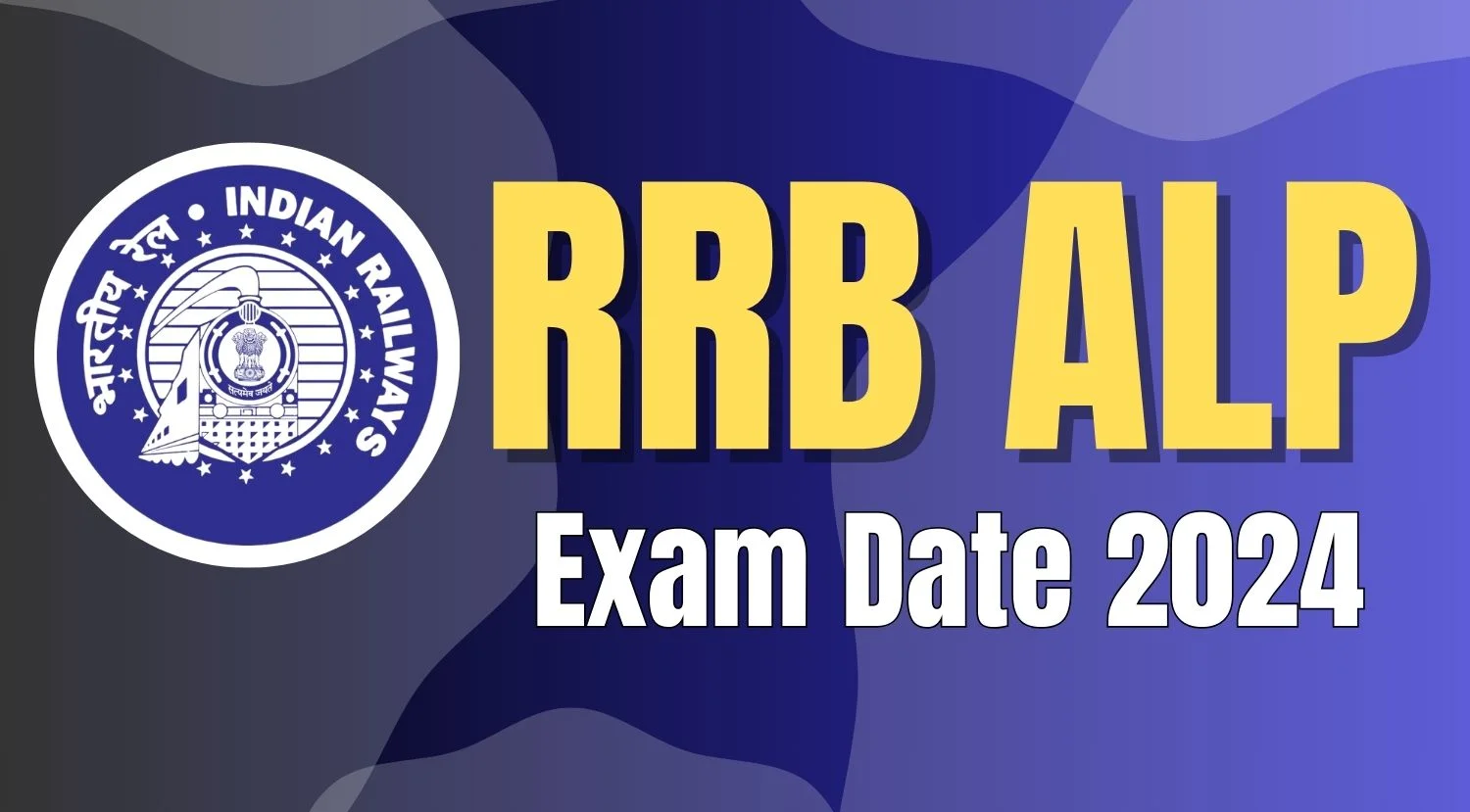 RRB ALP Exam Date 2024 Check CBT 1, CBT 2 & CBAT Exam Pattern, Exam Schedule